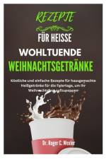 Rezepte Für Heisse Wohltuende Weihnachtsgetränke af Roger Wexler