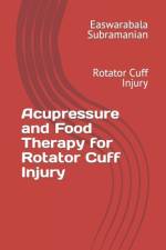 Acupressure and Food Therapy for Rotator Cuff Injury af Easwarabala Subramanian