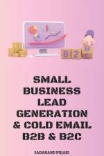 Small Business Lead Generation & Cold Email B2B & B2C af Sadanand Pujari