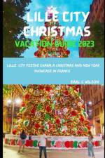 Lille City Christmas Vacation Guide 2023 af Earl C Wilson