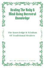 Healing The Body & Mind Using Ancestral Knowledge af Geraldine L Carter
