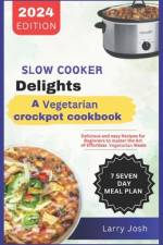 Slow Cooker Delights-A Vegetarian Crockpot Cookbook af Larry Josh
