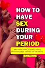 How to Have Sex During Your Period af Linda K Montana