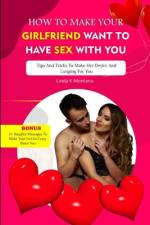 How to Make Your Girlfriend Want to Have Sex with You af Linda K Montana