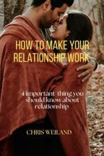 How to make your Relationship work af Chris Weiland