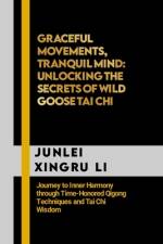 Graceful Movements, Tranquil Mind af Junlei Xingru Li