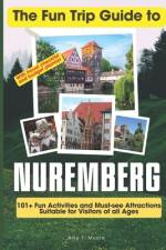 The Fun Trip Guide To Nuremberg af Amy T Moore