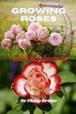 Growing roses af Philip Ortner