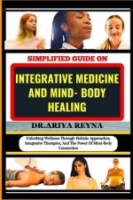 Simplified Guide on Integrative Medicine and Mind- Body Healing af Ariya Reyna