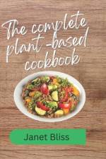 The complete plant based cookbook af Janet Bliss