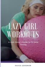 Lazy Girl Workouts af Kayce Goodman