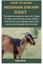 How to Raise Nigerian Dwarf Goat af Sally Web