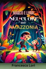 Marco e Luna nel Cuore dell'Amazzonia af Francesca Lori