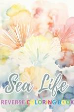 Sea Life Reverse Coloring Book af Nikko Watsica
