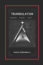 Triangulation Explained with Stories of Manipulation, Deception, and Control af Hunaid Germanwala