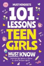 101 Lessons Every Teen Girls Needs to Know