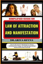 Simplified Guide on Law of Attraction and Manifestation af Ariya Reyna