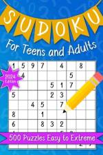Sudoku For Teens And Adults. 500 Puzzles Easy To Extreme 2024 Edition. af Kimberly Nanny