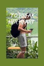 To Break Her Heart(Book 2) af Micheal Wyatt