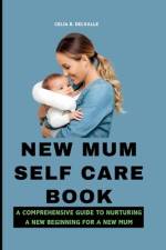 New Mum Self Care Book af Celia B Delvalle