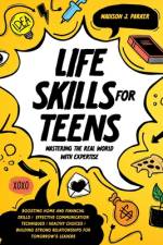 Life Skills for Teens af Madison J Parker