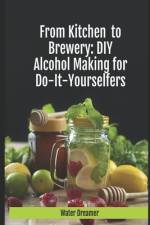 From Kitchen to Brewery; Do it yourself alcohol recipes for home do it yourselfers. af Water Dreamer