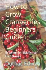 How to Grow Cranberries Beginners Guide af Duthac Edwyn