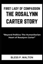 First Lady of Compassion the Rosalynn Carter Story af Bless P Walton