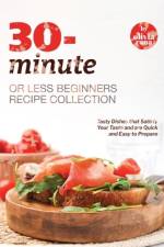 30-Minute or Less Beginners Recipe Collection af Olivia Rana