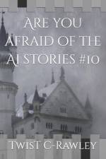 Are you afraid of the Ai stories #10 af Twist C-Rawley