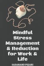 Mindful Stress Management & Reduction for Work & Life af Sadanand Pujari