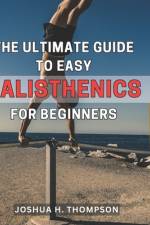The Ultimate Guide to Easy Calisthenics for Beginners af Joshua H Thompson