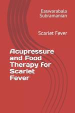 Acupressure and Food Therapy for Scarlet Fever af Easwarabala Subramanian