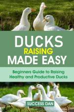 Ducks Raising Made Easy af Success Dan