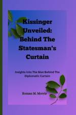 Kissinger Unveiled af Roman M Morris