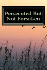 Persecuted But Not Forsaken af Marshall Lee