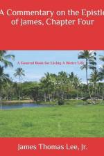 A Commentary on the Epistle of James, Chapter Four af James Thomas Lee