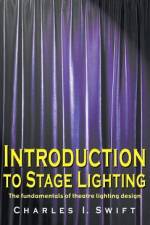 Introduction to Stage Lighting af Charles I. Swift