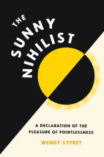 The Sunny Nihilist af Wendy Syfret