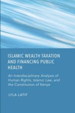 Islamic Wealth Taxation and Financing Public Health af Lyla Latif
