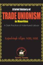 A Brief History of Trade Unionism in Mauritius af Rajpalsingh Allgoo