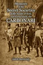 Memoirs of the Secret Societies of the South of Italy, and Particularly the Carbonari af Jakob Salomon Bartholdy
