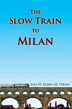 The Slow Train to Milan af Lisa St Aubin de Teran