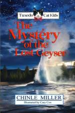 The Tuxedo Cat Kids in the Mystery of the Lost Geyser af Chinle Miller