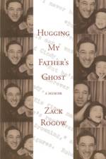 Hugging My Father's Ghost af Zack Rogow