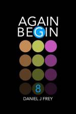 Again Begin 8 af Daniel John Frey