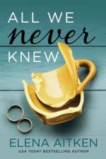 ALL WE NEVER KNEW af Elena Aitken