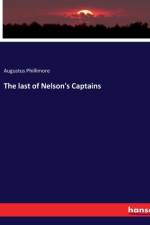 The last of Nelson's Captains af Augustus Phillimore