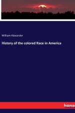 History of the colored Race in America af William Alexander