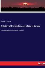 A History of the late Province of Lower Canada af Robert Christie